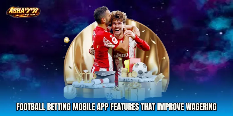 Football Betting mobile app Features That Improve Wagering
