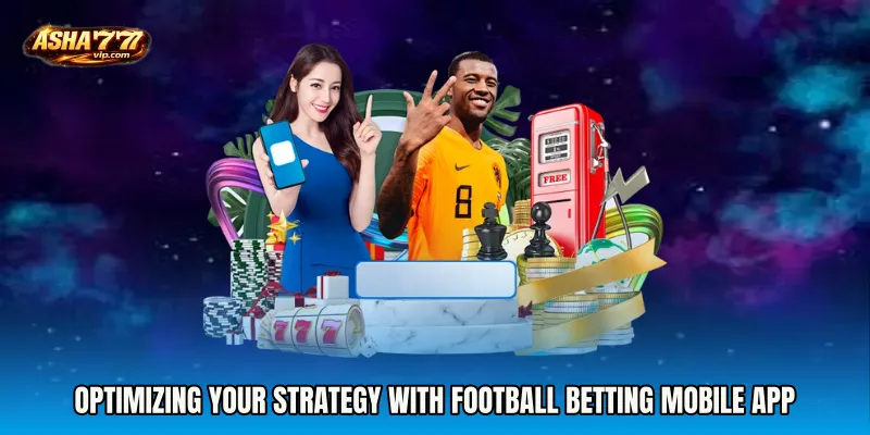 Optimizing Your Strategy with Football Betting mobile app
