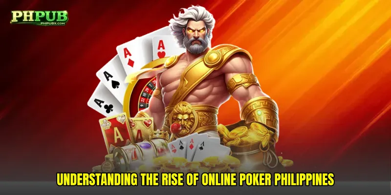 Understanding the Rise of Online Poker Philippines