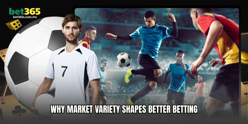 Why Market Variety Shapes Better Betting