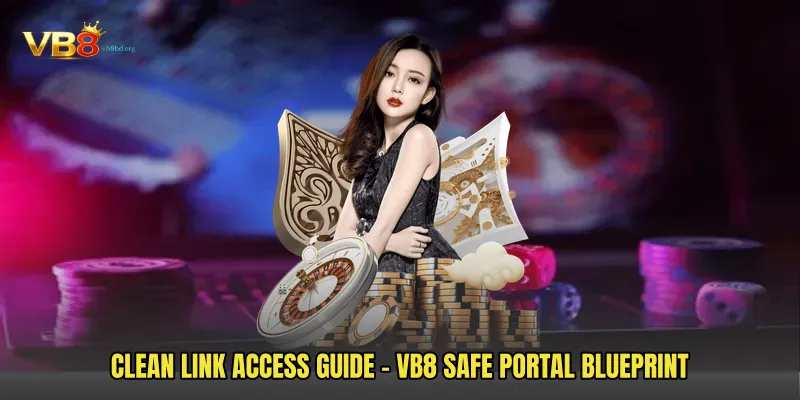 Clean Link Access Guide - VB8 Safe Portal Blueprint