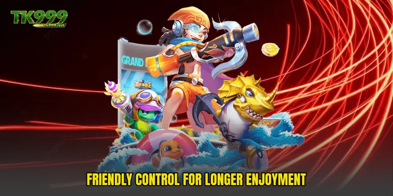 Friendly Control For Longer Enjoyment