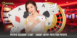 PHTAYA Account Start - Smart Entry Path For PHTAYA